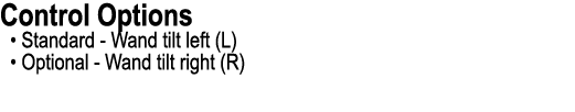 Control Options • Standard Wand tilt left (L) • Optional Wand tilt right (R)