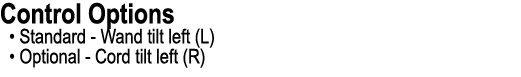 Control Options • Standard Wand tilt left (L) • Optional Cord tilt left (R)