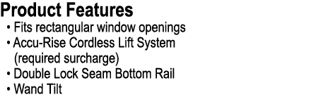Product Features • Fits rectangular window openings • Accu Rise Cordless Lift System (required surcharge) • Double Lo...
