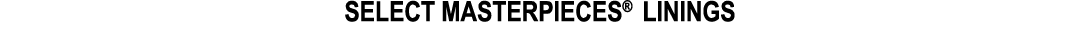 SELECT MASTERPIECES® LININGS