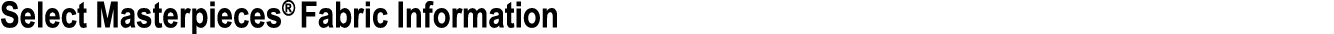 Select Masterpieces® Fabric Information