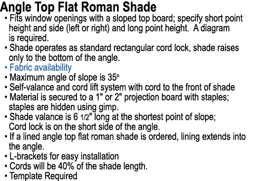 Angle Top Flat Roman Shade • Fits window openings with a sloped top board; specify short point height and side (left ...