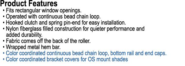 Product Features • Fits rectangular window openings. • Operated with continuous bead chain loop. • Hooked clutch and ...