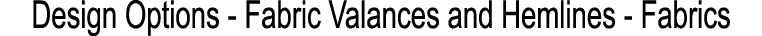 Design Options Fabric Valances and Hemlines Fabrics