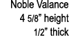 Noble Valance 4 5/8” height 1/2” thick 