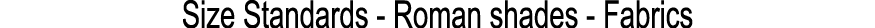 Size Standards Roman shades Fabrics