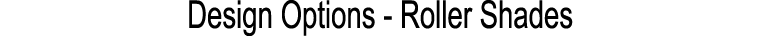 Design Options Roller Shades