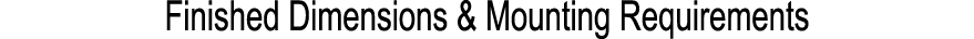 Finished Dimensions & Mounting Requirements