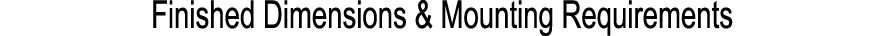 Finished Dimensions & Mounting Requirements