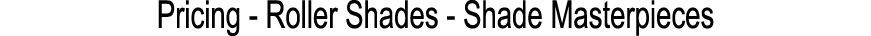 Pricing Roller Shades Shade Masterpieces