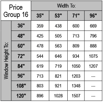 Price Group 16,Width To:,35\“,53\",71\",96\",Window Height To:,36\",359,438,600,669,48\",425,505,713,796,60\",478,563...
