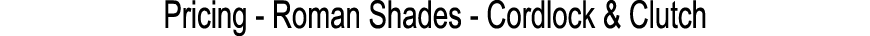 Pricing Roman Shades Cordlock & Clutch