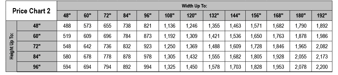 Price Chart 2,Width Up To:,48\“,60\",72\",84\",96\",108\",120\",132\",144\",156\",168\",180\",192\",Height Up To:,48\...