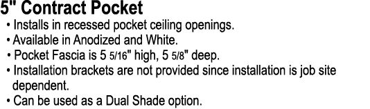 5\“ Contract Pocket • Installs in recessed pocket ceiling openings. • Available in Anodized and White. • Pocket Fasci...