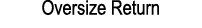 Oversize Return
