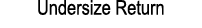 Undersize Return