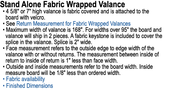 Stand Alone Fabric Wrapped Valance • 4 5/8\“ or 7\" high valance is fabric covered and is attached to the board with ...