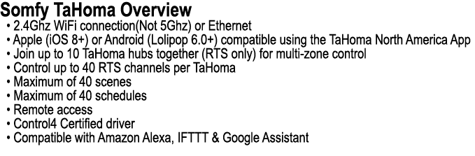 Somfy TaHoma Overview • 2.4Ghz WiFi connection(Not 5Ghz) or Ethernet • Apple (iOS 8+) or Android (Lolipop 6.0+) compa...