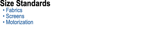 Size Standards • Fabrics • Screens • Motorization 