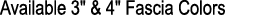 Available 3\“ & 4\" Fascia Colors