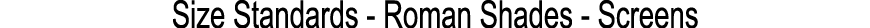 Size Standards Roman Shades Screens