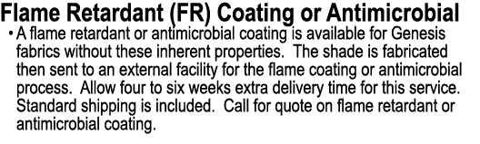 Flame Retardant (FR) Coating or Antimicrobial • A flame retardant or antimicrobial coating is available for Genesis f...