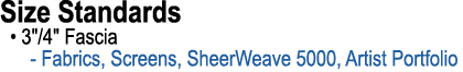 Size Standards • 3\“/4\" Fascia Fabrics, Screens, SheerWeave 5000, Artist Portfolio