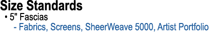 Size Standards • 5\“ Fascias Fabrics, Screens, SheerWeave 5000, Artist Portfolio