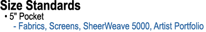 Size Standards • 5\“ Pocket Fabrics, Screens, SheerWeave 5000, Artist Portfolio