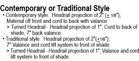 Contemporary or Traditional Style • Contemporary style: Headrail projection of 2\“ (+ 1/8\"); Material off front and ...