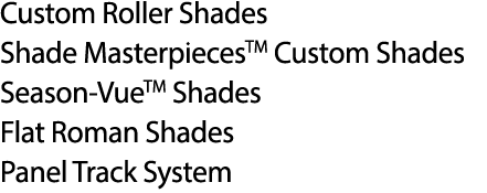 Custom Roller Shades Shade MasterpiecesTM Custom Shades Season VueTM Shades Flat Roman Shades Panel Track System
