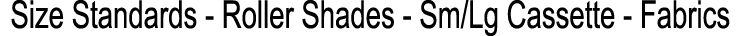 Size Standards Roller Shades Sm/Lg Cassette Fabrics