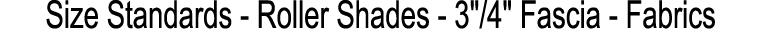 Size Standards Roller Shades 3\“/4\" Fascia Fabrics