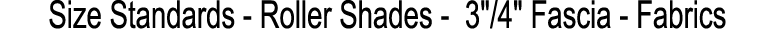 Size Standards Roller Shades 3\“/4\" Fascia Fabrics