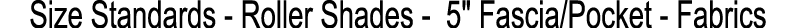 Size Standards Roller Shades 5\“ Fascia/Pocket Fabrics
