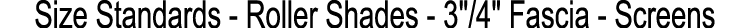 Size Standards Roller Shades 3\“/4\" Fascia Screens