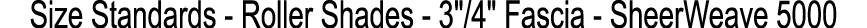 Size Standards Roller Shades 3\“/4\" Fascia SheerWeave 5000