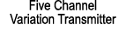 Five Channel Variation Transmitter