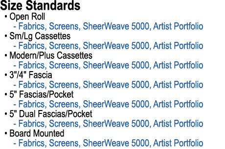 Size Standards • Open Roll Fabrics, Screens, SheerWeave 5000, Artist Portfolio • Sm/Lg Cassettes Fabrics, Screens, Sh...