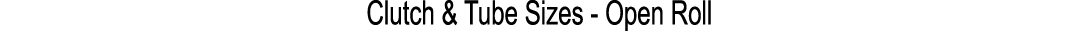 Clutch & Tube Sizes Open Roll