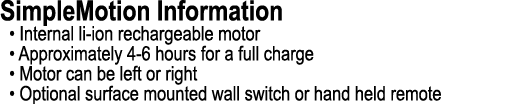SimpleMotion Information • Internal li ion rechargeable motor • Approximately 4 6 hours for a full charge • Motor can...