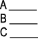 A _____ B _____ C _____ 