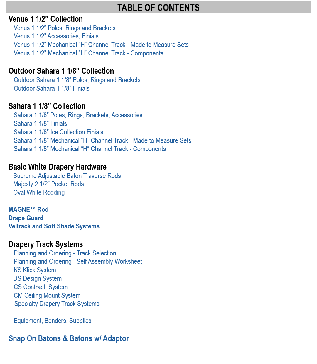 TABLE OF CONTENTS,Venus 1 1/2” Collection Venus 1 1/2” Poles, Rings and Brackets Venus 1 1/2” Accessories, Finials V...