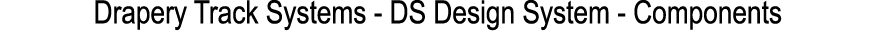 Drapery Track Systems DS Design System Components