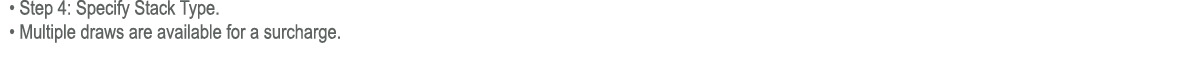  • Step 4: Specify Stack Type. • Multiple draws are available for a surcharge.