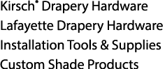 Kirsch® Drapery Hardware Lafayette Drapery Hardware Installation Tools & Supplies Custom Shade Products