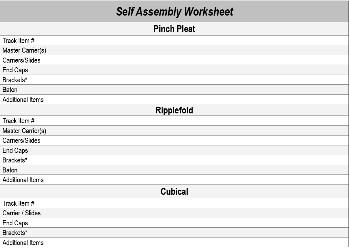Self Assembly Worksheet,Pinch Pleat,Track Item #,,Master Carrier(s),,Carriers/Slides,,End Caps,,Brackets*,,Baton,,Add...