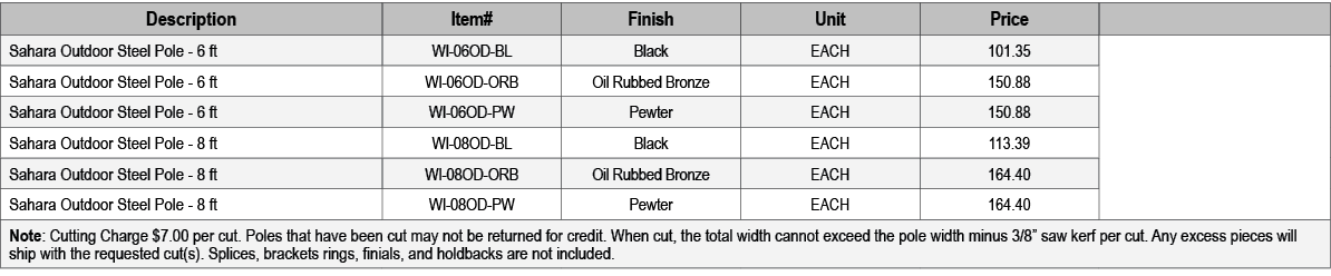 Description,Item#,Finish,Unit,Price,,Sahara Outdoor Steel Pole 6 ft,WI 06OD BL,Black,EACH,101.35,,Sahara Outdoor Stee...