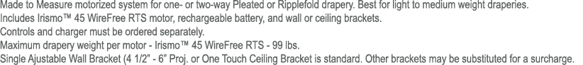 Made to Measure motorized system for one or two way Pleated or Ripplefold drapery. Best for light to medium weight dr...