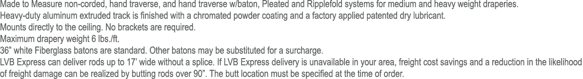 Made to Measure non corded, hand traverse, and hand traverse w/baton, Pleated and Ripplefold systems for medium and h...